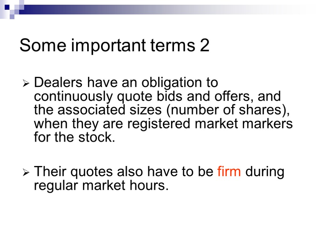 Some important terms 2 Dealers have an obligation to continuously quote bids and offers,